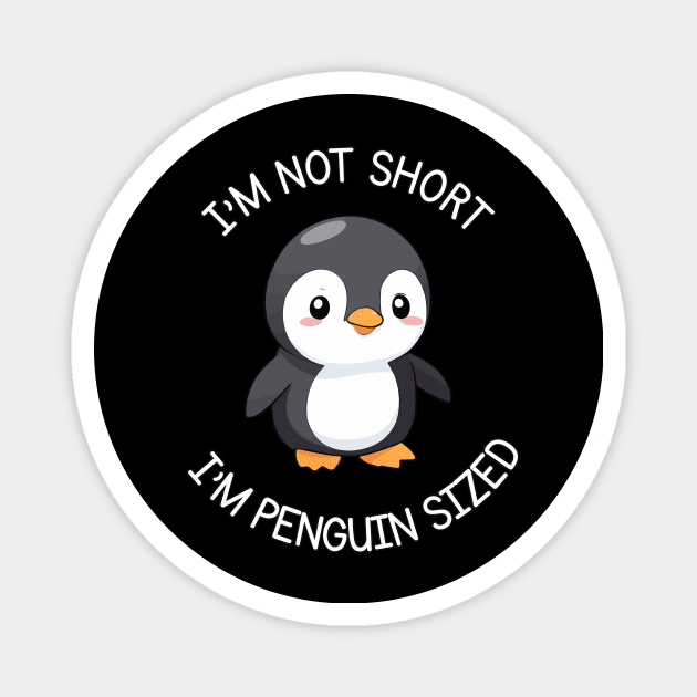 I'm Not Short, I'm Penguin Sized Magnet by Rishirt